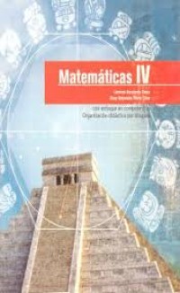 MATEMÁTICAS IV: CON ENFOQUE EN COMPETENCIAS ORGANIZACIÓN DIDÁCTICA POR BLOQUES