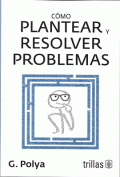 CÓMO PLANTEAR Y RESOLVER PROBLEMAS.