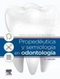 PROPEDÉUTICA Y SEMIOLOGÍA EN ODONTOLOGÍA. 2ª ED