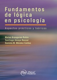 FUNDAMENTOS DE LÓGICA EN PSICOLOGÍA. ASPECTOS PRÁCTICOS Y TEÓRICOS