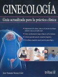 GINECOLOGIA. GUIA ACTUALIZADA PARA LA PRACTICA CLINICA.