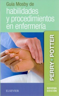 GUIA MOSBY DE HABILIDADES Y PROCEDIMIENTOS EN ENFERMERIA. 9a ED.