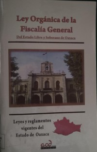 LEY ORGÁNICA DE LA FISCALÍA GENERAL DEL ESTADO LIBRE Y SOBERANO DE OAXACA.