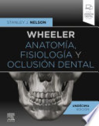 WHEELER ANATOMÍA, FISIOLOGÍA Y OCLUSIÓN DENTAL. 11ª ED