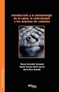 INTRODUCCIÓN A LA ANTROPOLOGÍA DE LA SALUD, LA ENFERMEDAD Y LOS SISTEMAS DE CUIDADO