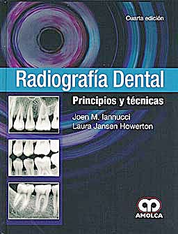 RADIOGRAFÍA DENTAL PRINCIPIOS Y TÉCNICAS. CUARTA EDICIÓN.